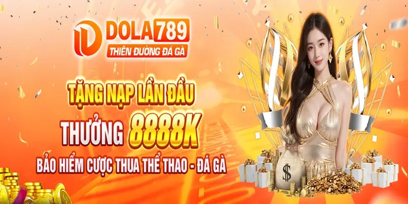 Nạp tiền vào Dola789 thỏa sức đam mê cá cược tại nhà cái đỉnh cao