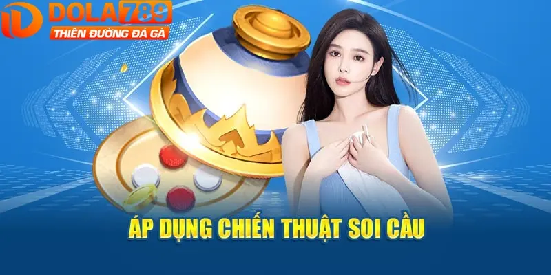 Soi cầu - Chiến thuật chơi game xóc đĩa được nhiều anh em lựa chọn