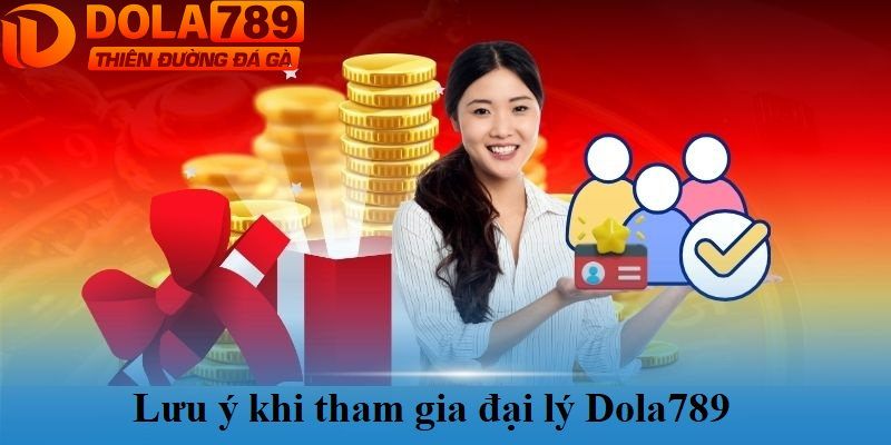 Lưu ý khi tham gia đại lý Dola789