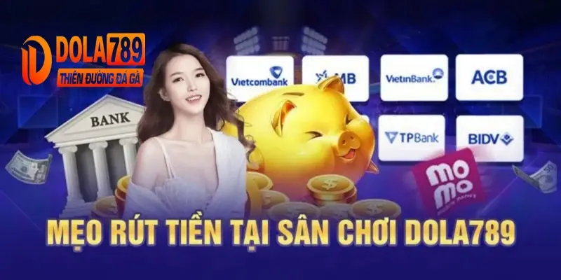 Rút tiền Dola789 nhanh chóng và thuận tiện cho người chơi.